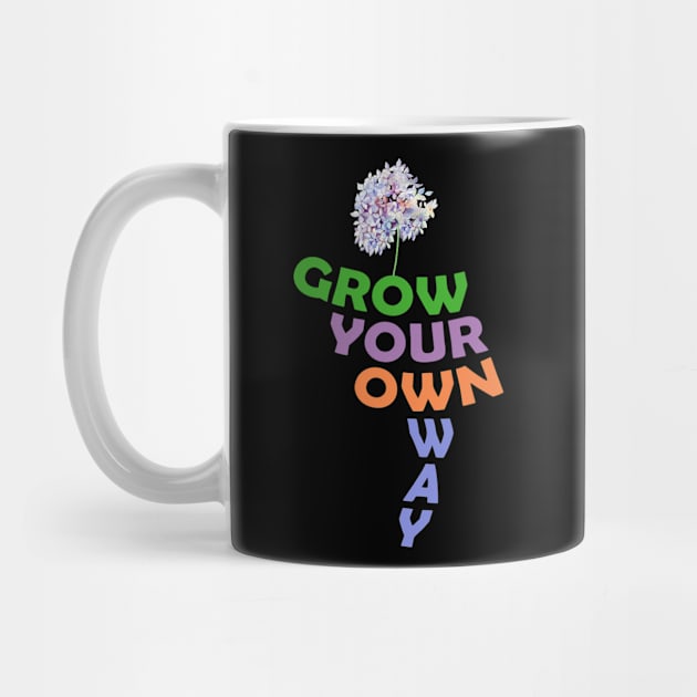 Grow your own way T-shirt 2021 by YasOOsaY